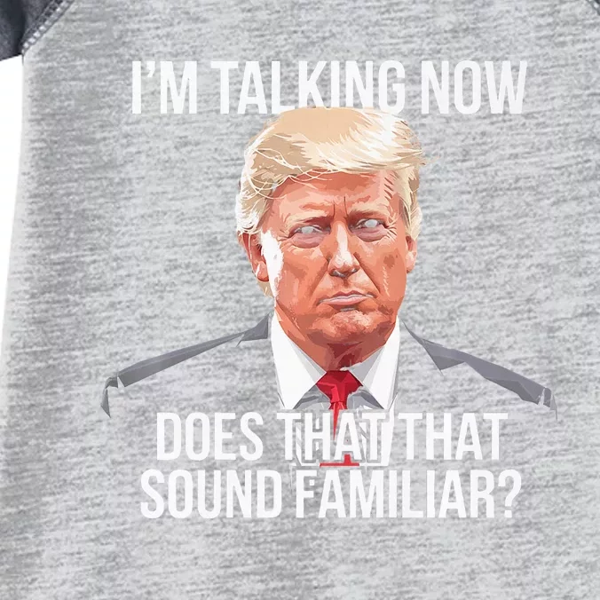 IM Talking Now Does That Sound Familiar Trump 2024 Infant Baby Jersey Bodysuit