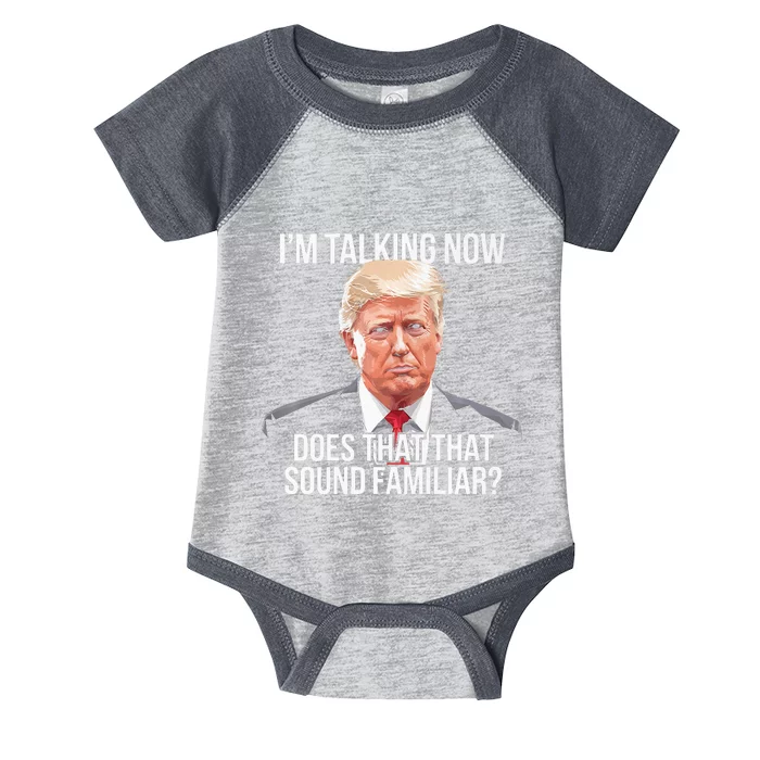 IM Talking Now Does That Sound Familiar Trump 2024 Infant Baby Jersey Bodysuit