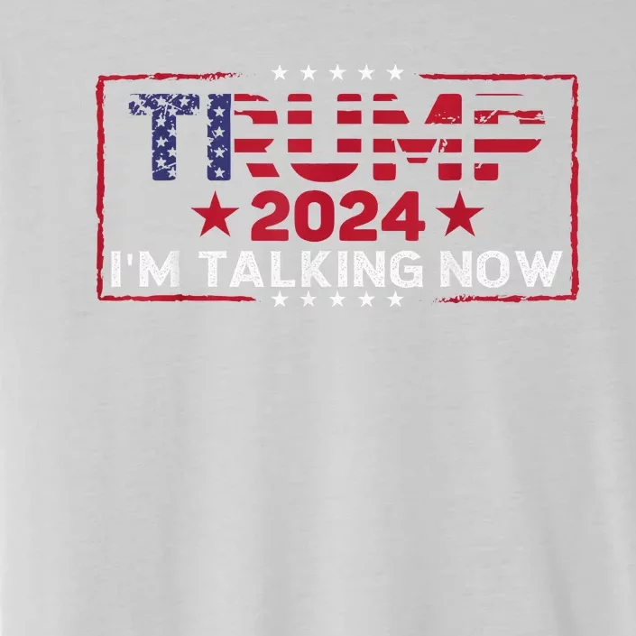 IM Talking Now Does That Sound Familiar Trump 2024 ChromaSoft Performance T-Shirt