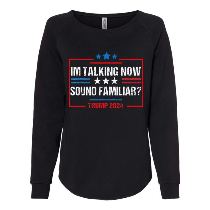 IM Talking Now Sound Familiar Donald Trump Debate Kamala Womens California Wash Sweatshirt