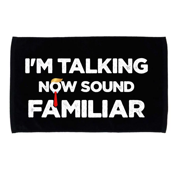 IM Talking Now Sound Familiar Trump 2024 For President Microfiber Hand Towel