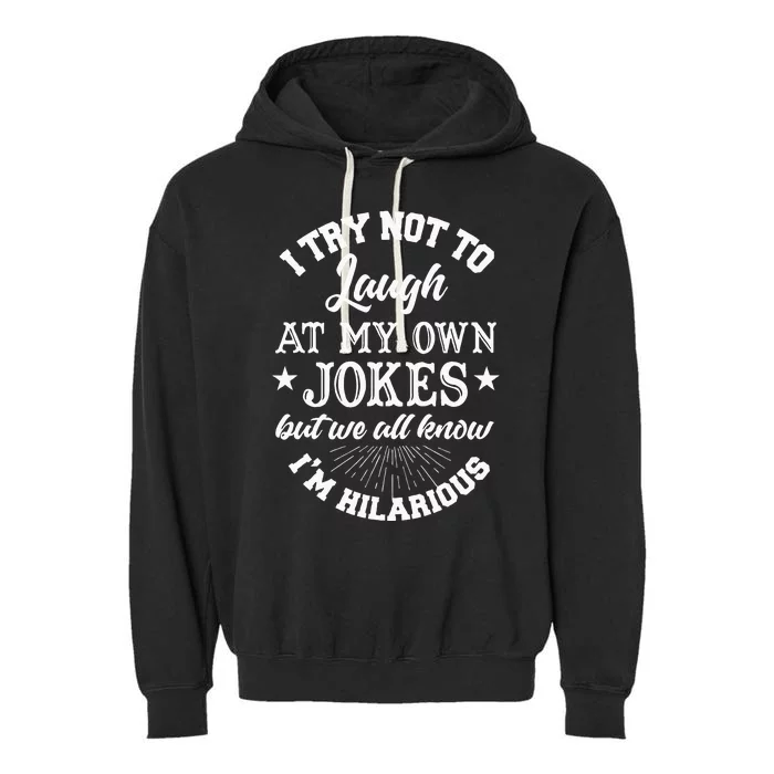 I Try Not To Laugh At My Own Jokes Garment-Dyed Fleece Hoodie