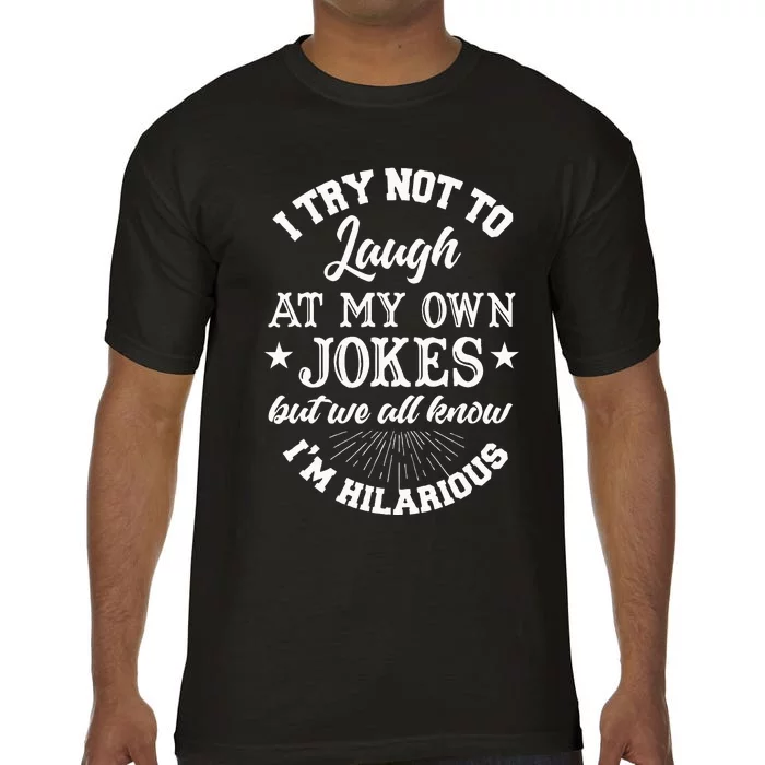 I Try Not To Laugh At My Own Jokes Comfort Colors T-Shirt