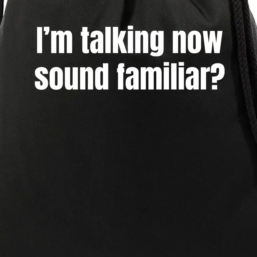 I’M Talking Now Sound Familiar Funny Drawstring Bag