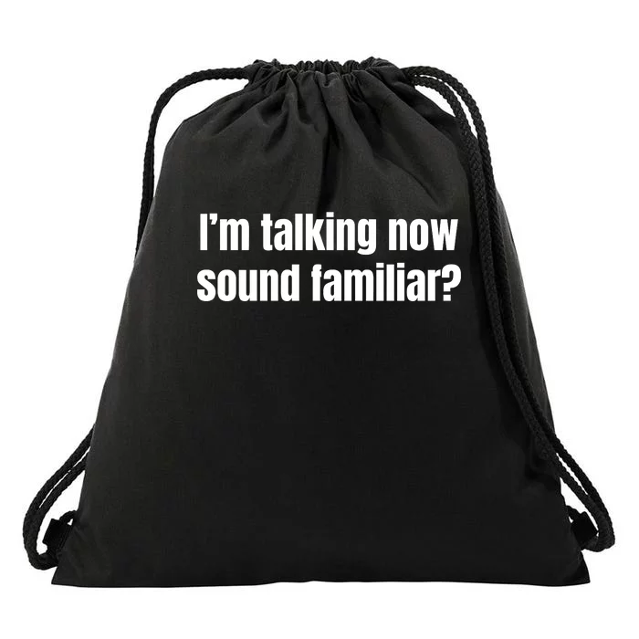 I’M Talking Now Sound Familiar Funny Drawstring Bag