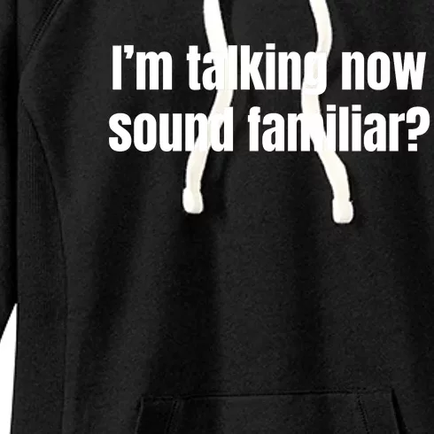 I’M Talking Now Sound Familiar Funny Women's Fleece Hoodie