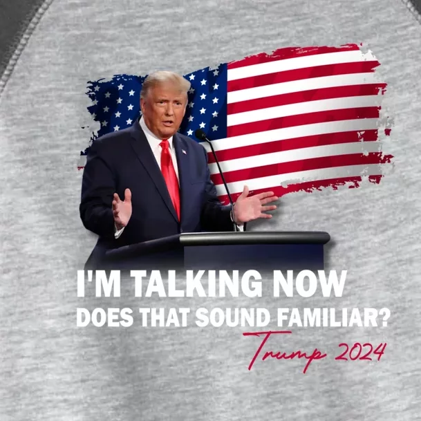 IM Talking Now Does That Sound Familiar Trump 2024 Election Toddler Fine Jersey T-Shirt