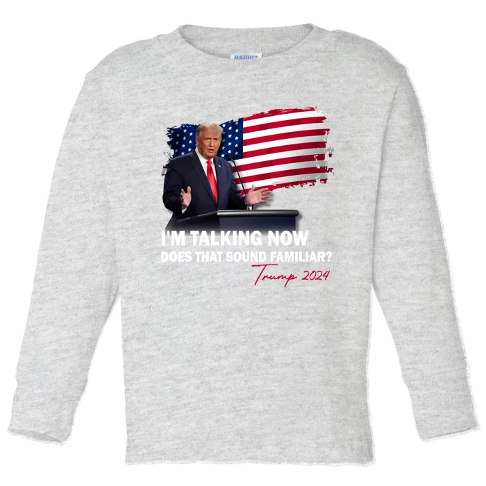 IM Talking Now Does That Sound Familiar Trump 2024 Election Toddler Long Sleeve Shirt