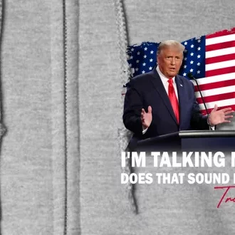 IM Talking Now Does That Sound Familiar Trump 2024 Election Full Zip Hoodie