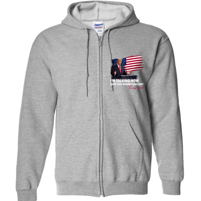 IM Talking Now Does That Sound Familiar Trump 2024 Election Full Zip Hoodie