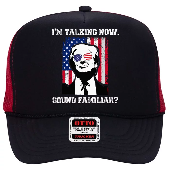 Im Talking Now Sound Familiar Funny Trump 2024 High Crown Mesh Trucker Hat