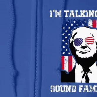 Im Talking Now Sound Familiar Funny Trump 2024 Full Zip Hoodie