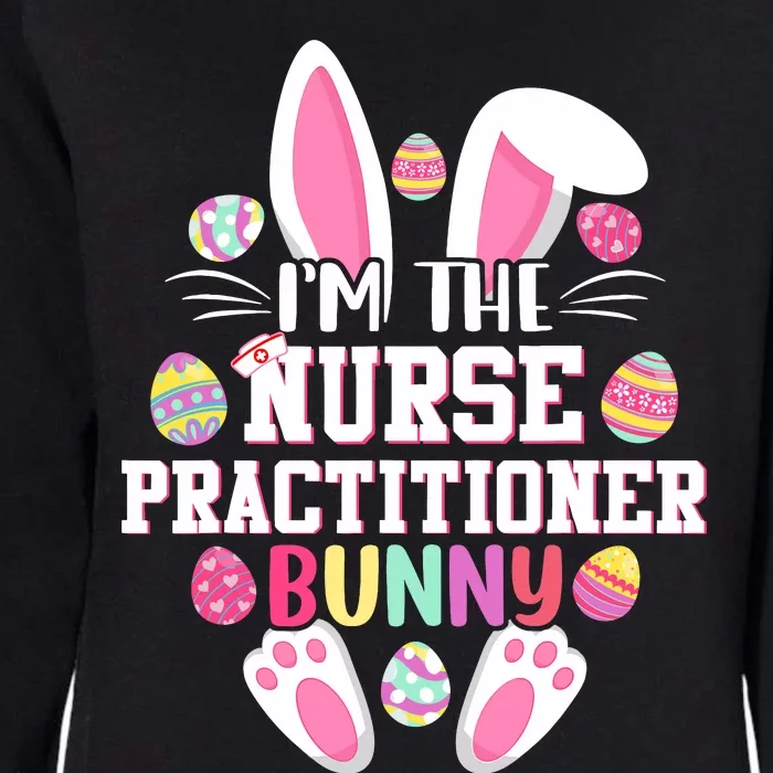 I'm The Nurse Practitioner Bunny Happy Easter Day Womens California Wash Sweatshirt