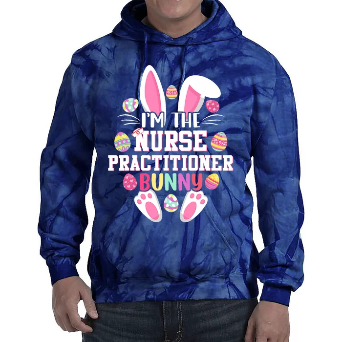 I'm The Nurse Practitioner Bunny Happy Easter Day Tie Dye Hoodie