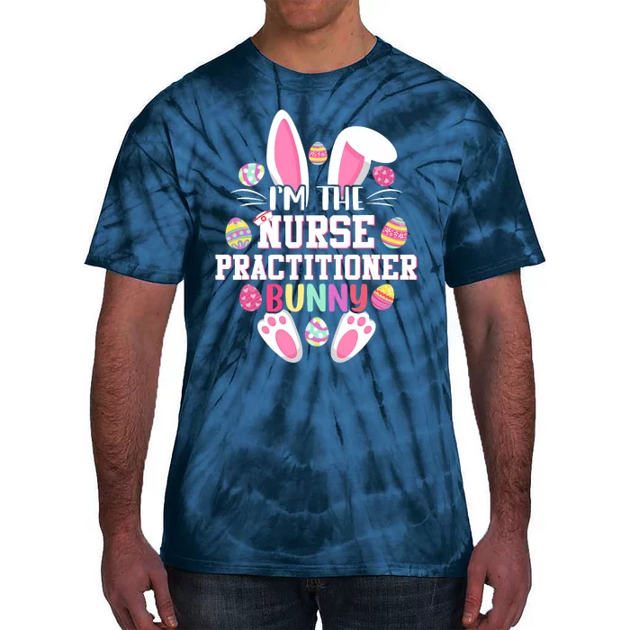 I'm The Nurse Practitioner Bunny Happy Easter Day Tie-Dye T-Shirt