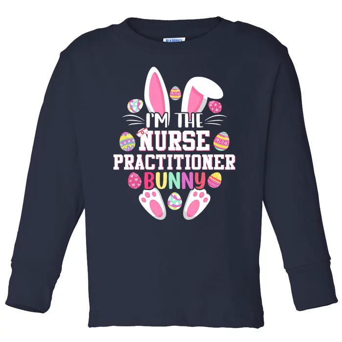 I'm The Nurse Practitioner Bunny Happy Easter Day Toddler Long Sleeve Shirt