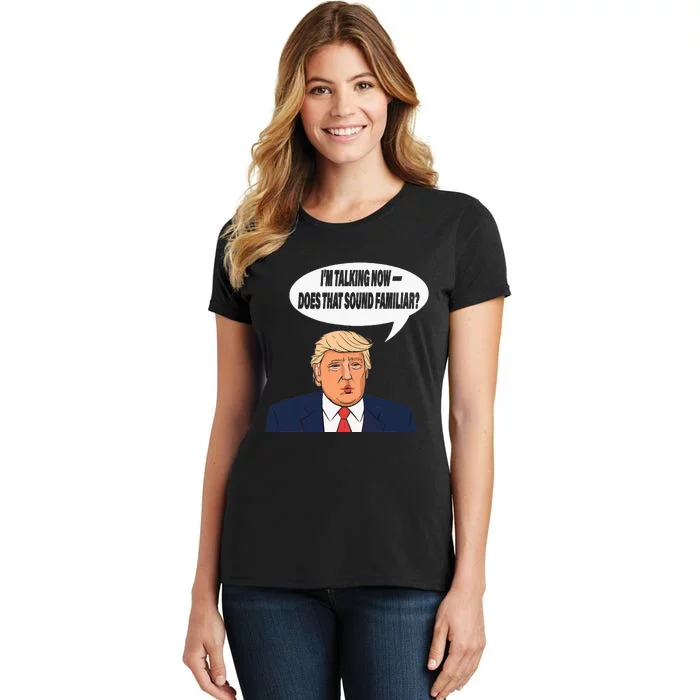 IM Talking Now Does That Sound Familiar Funny Trump Women's T-Shirt