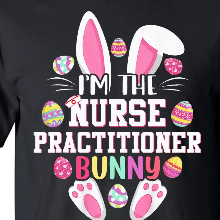 IM The Nurse Practitioner Bunny Happy Easter Day Tall T-Shirt