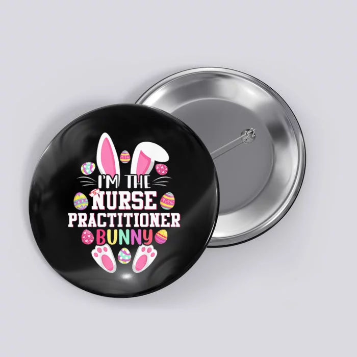 IM The Nurse Practitioner Bunny Happy Easter Day Button