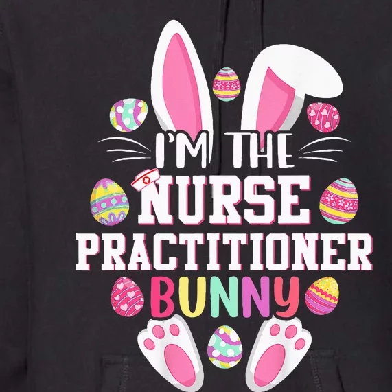 IM The Nurse Practitioner Bunny Happy Easter Day Premium Hoodie