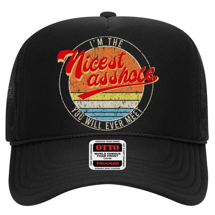 IM The Nicest Asshole YouLl Ever Meet Funny Saying High Crown Mesh Trucker Hat