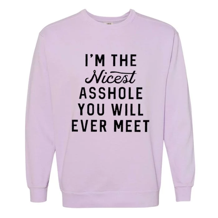 I'm The Nicest Asshole You Will Ever Meet Garment-Dyed Sweatshirt