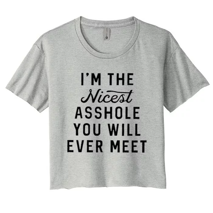 I'm The Nicest Asshole You Will Ever Meet Women's Crop Top Tee