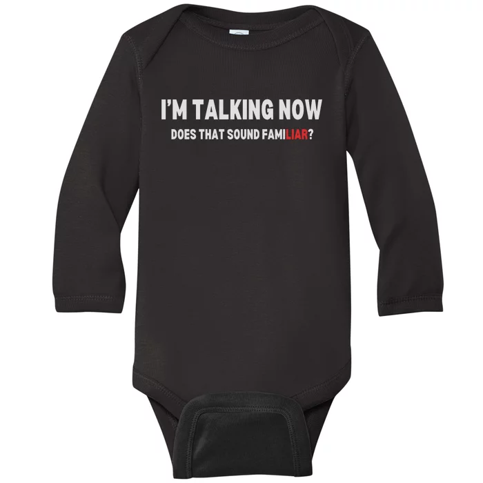 IM Talking Now Does That Sound Familiar Trump Debate Baby Long Sleeve Bodysuit