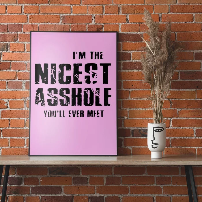 Im The Nicest Asshole Youll Ever Meet Poster