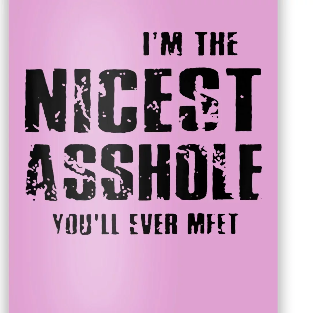 Im The Nicest Asshole Youll Ever Meet Poster