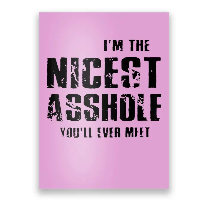 Im The Nicest Asshole Youll Ever Meet Poster