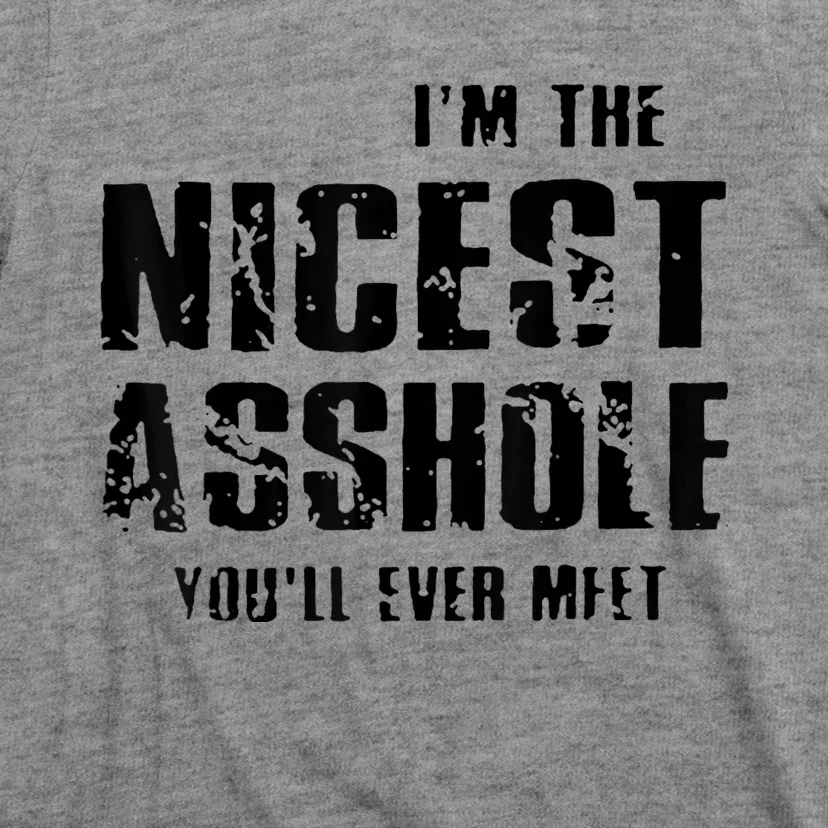 Im The Nicest Asshole Youll Ever Meet T-Shirt