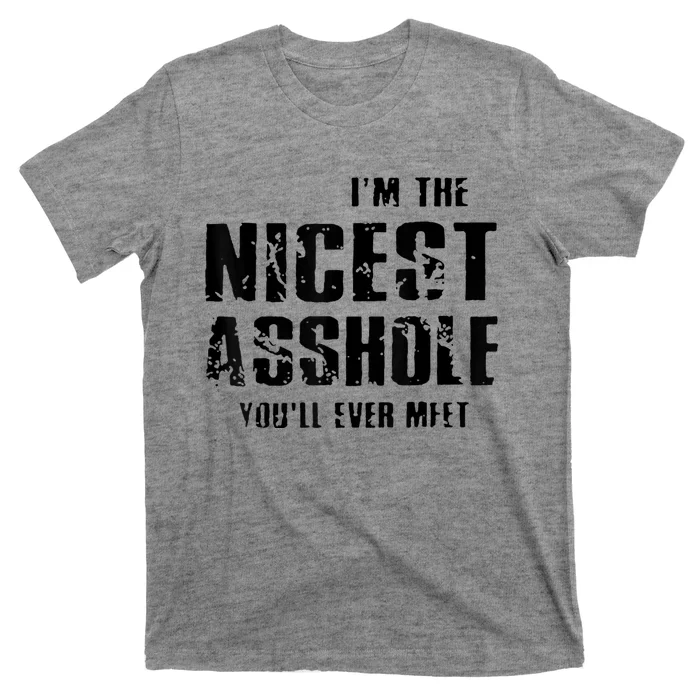 Im The Nicest Asshole Youll Ever Meet T-Shirt