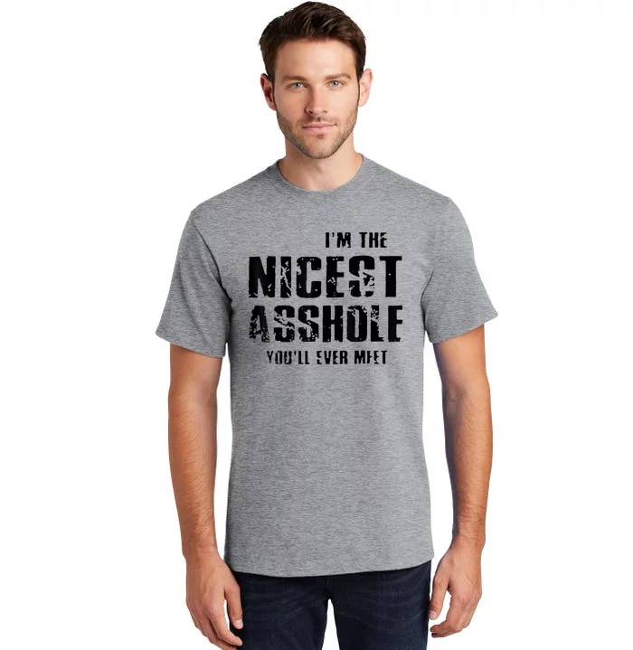 Im The Nicest Asshole Youll Ever Meet Tall T-Shirt