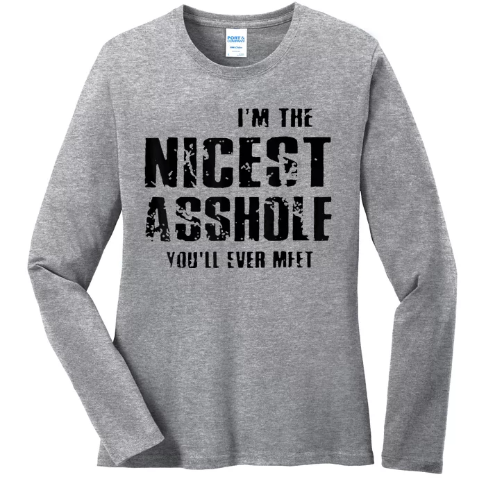 Im The Nicest Asshole Youll Ever Meet Ladies Long Sleeve Shirt