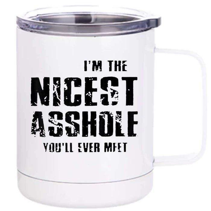 Im The Nicest Asshole Youll Ever Meet Front & Back 12oz Stainless Steel Tumbler Cup