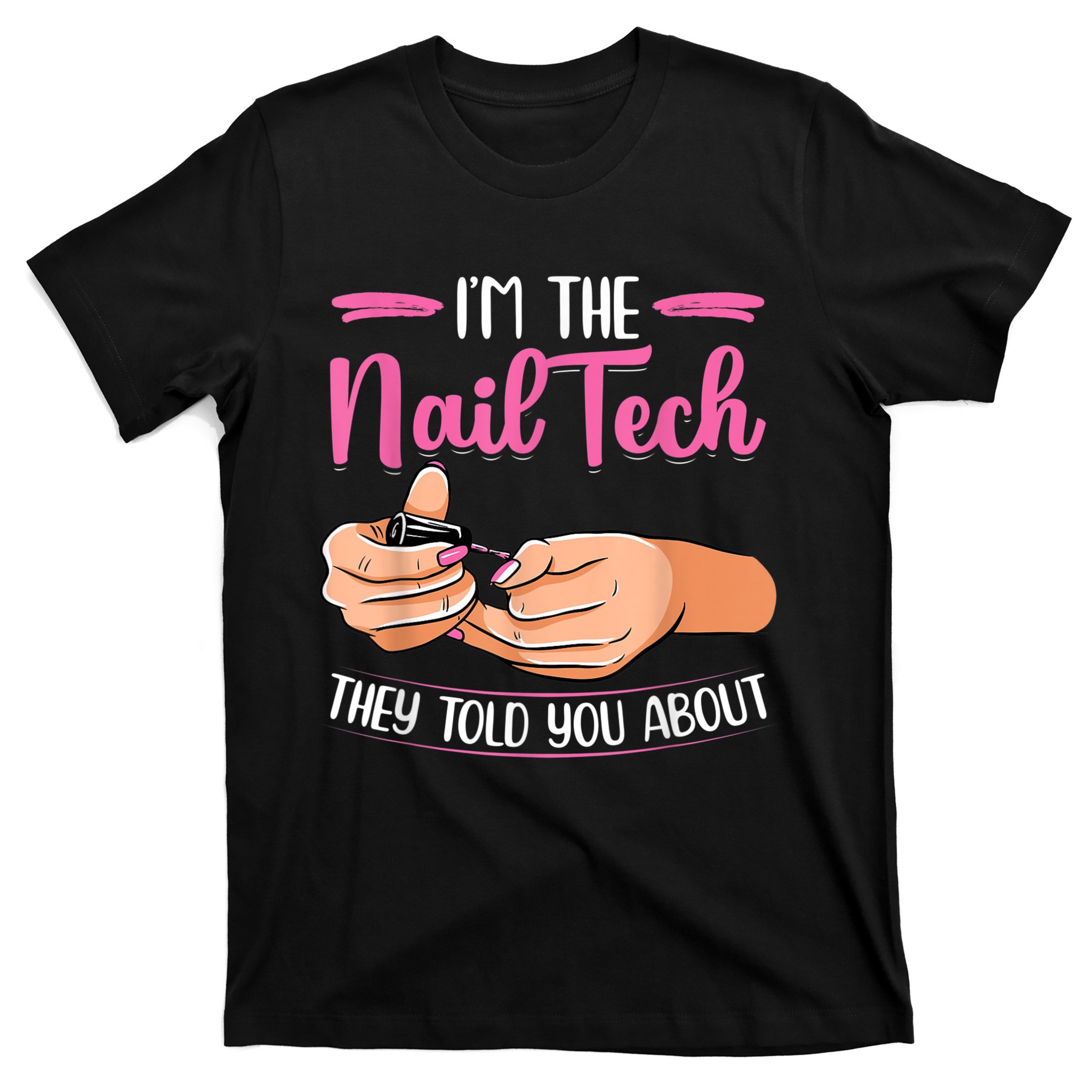 I'm The Nail Tech They Told You About Nail Studio T-Shirt