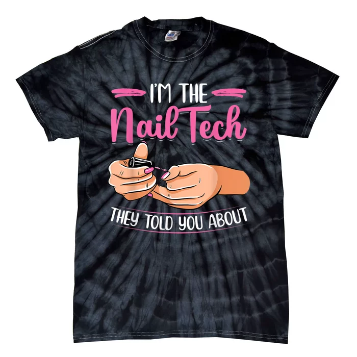 I'm The Nail Tech They Told You About Nail Studio Tie-Dye T-Shirt