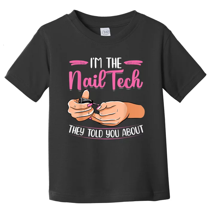 I'm The Nail Tech They Told You About Nail Studio Toddler T-Shirt