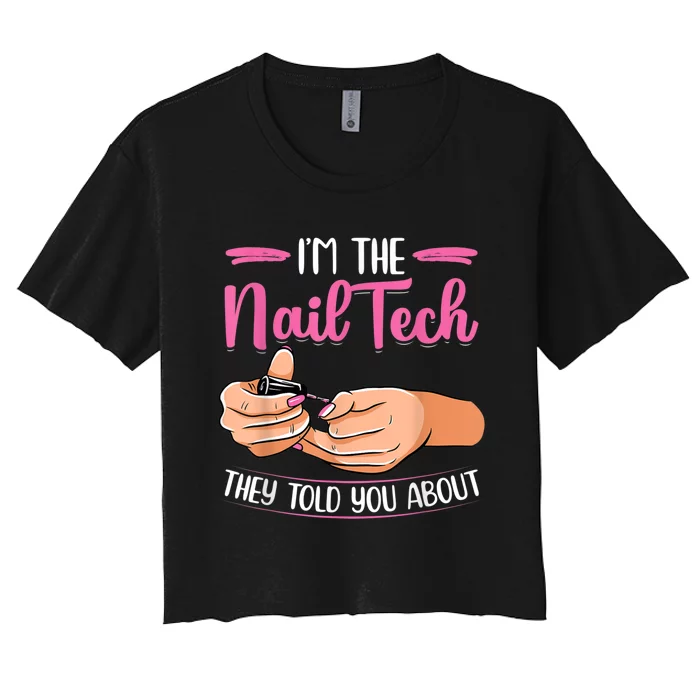 I'm The Nail Tech They Told You About Nail Studio Women's Crop Top Tee