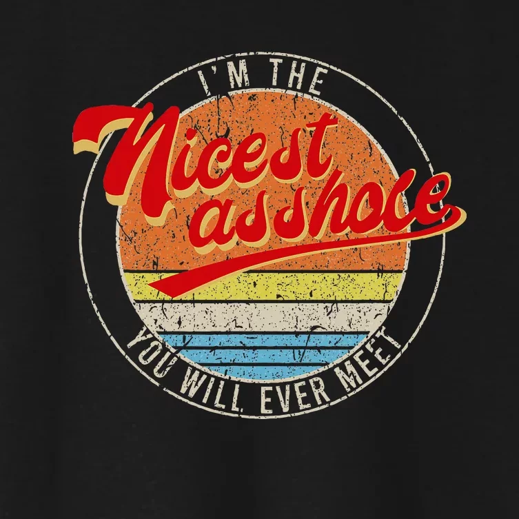 IM The Nicest Asshole YouLl Ever Meet Women's Crop Top Tee