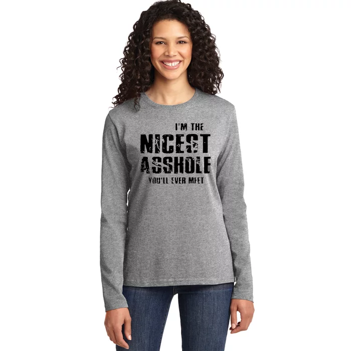 Im The Nicest Asshole Youll Ever Meet Ladies Long Sleeve Shirt