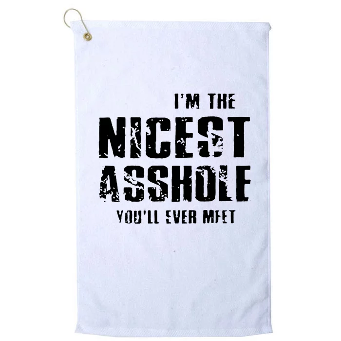 Im The Nicest Asshole Youll Ever Meet Platinum Collection Golf Towel