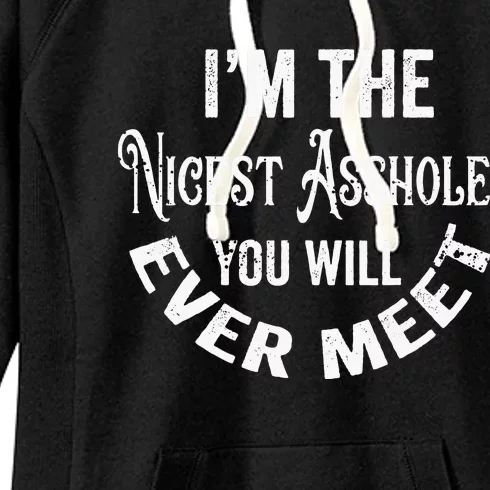 Im The Nicest Asshole You Will Ever Meet Funny Sarcastic Women's Fleece Hoodie