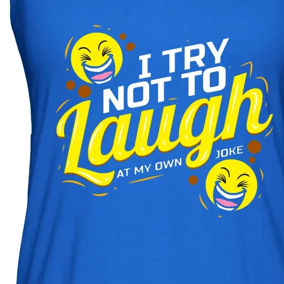 I Try Not To Laugh At My Own Jokes Funny Ladies Essential Flowy Tank