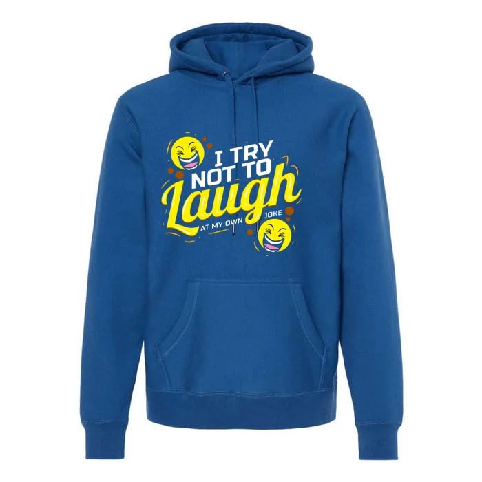 I Try Not To Laugh At My Own Jokes Funny Premium Hoodie