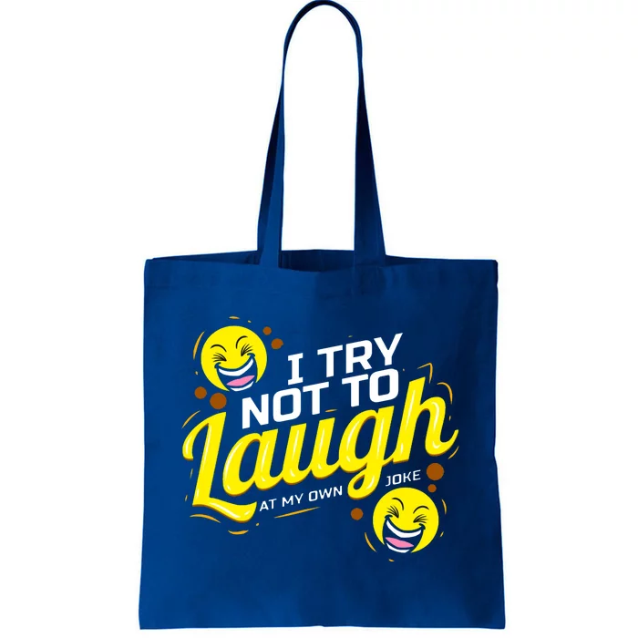 I Try Not To Laugh At My Own Jokes Funny Tote Bag