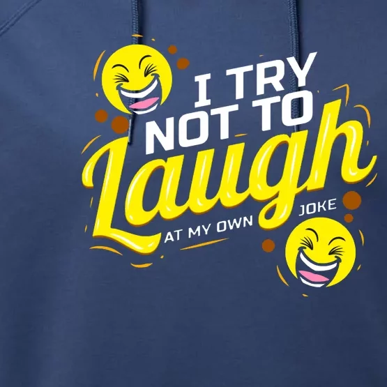 I Try Not To Laugh At My Own Jokes Funny Performance Fleece Hoodie