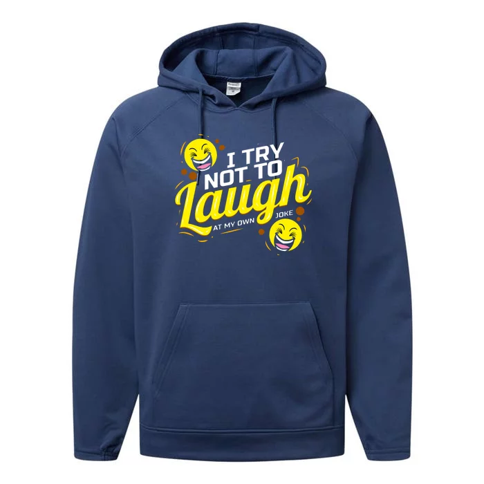 I Try Not To Laugh At My Own Jokes Funny Performance Fleece Hoodie