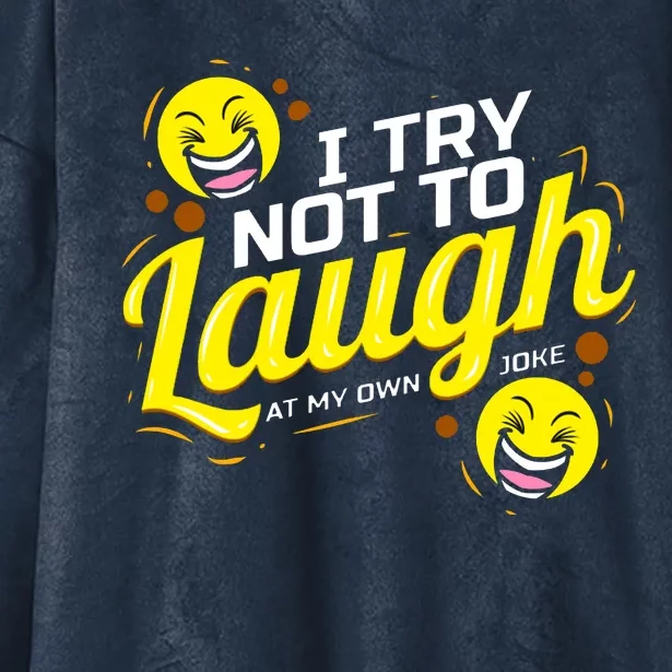 I Try Not To Laugh At My Own Jokes Funny Hooded Wearable Blanket